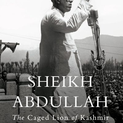 Sheikh Abdullah: The Caged Lion of Kashmir