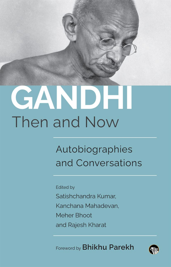 Gandhi Then And Now : Autobiographies, Conversations