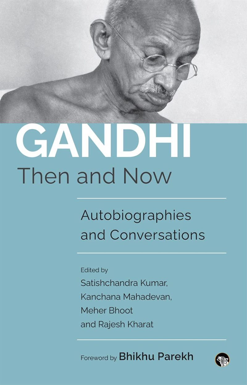 Gandhi Then And Now : Autobiographies, Conversations