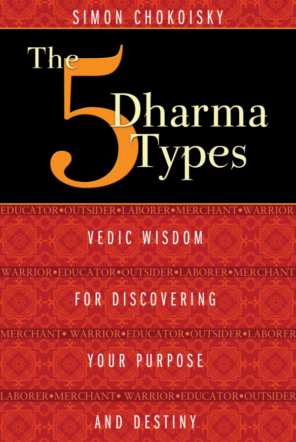 5 Dharma Types: Vedic Wisdom for Discovering Your Purpose and Destiny