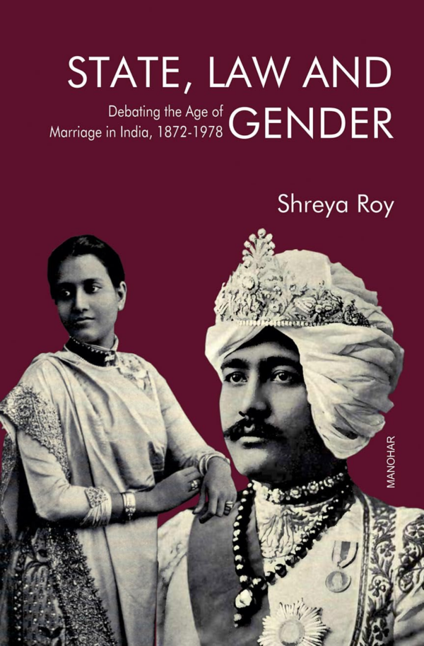 State, Law and Gender: Debating the Age of Marriage in India, 18721978