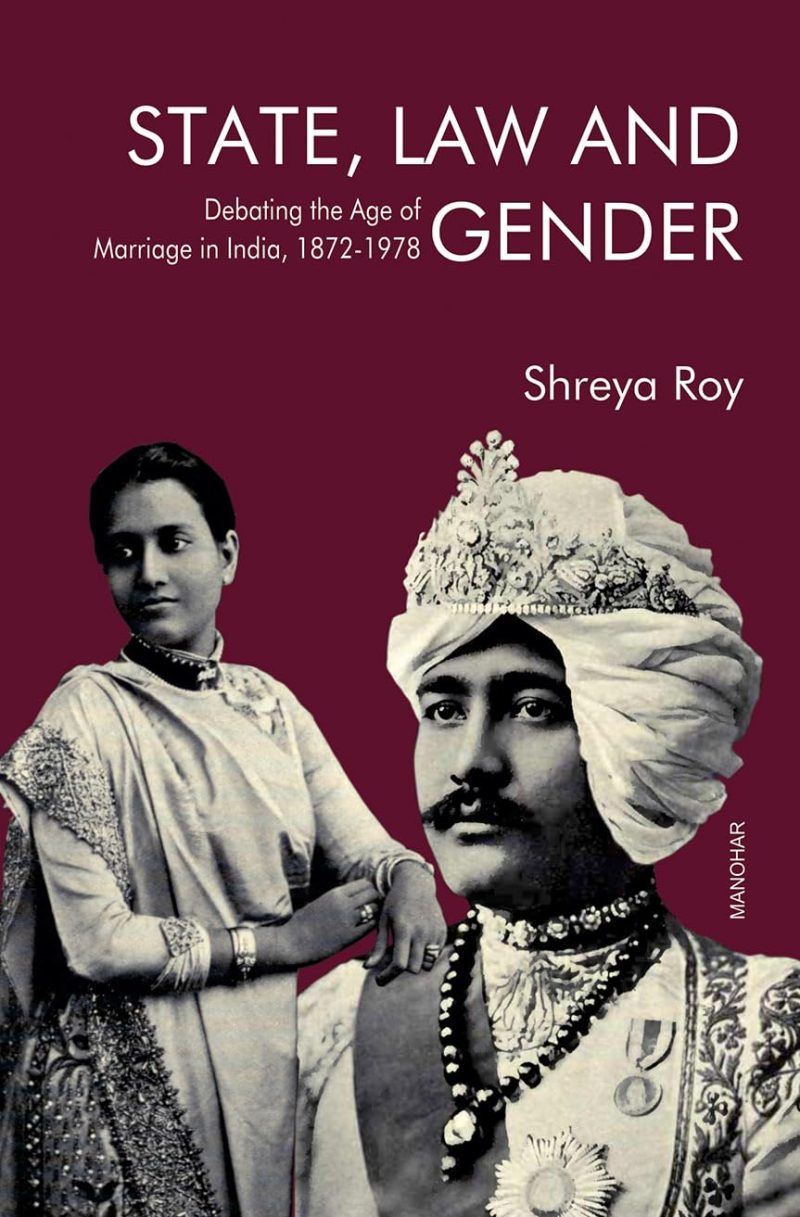 State, Law and Gender: Debating the Age of Marriage in India, 18721978