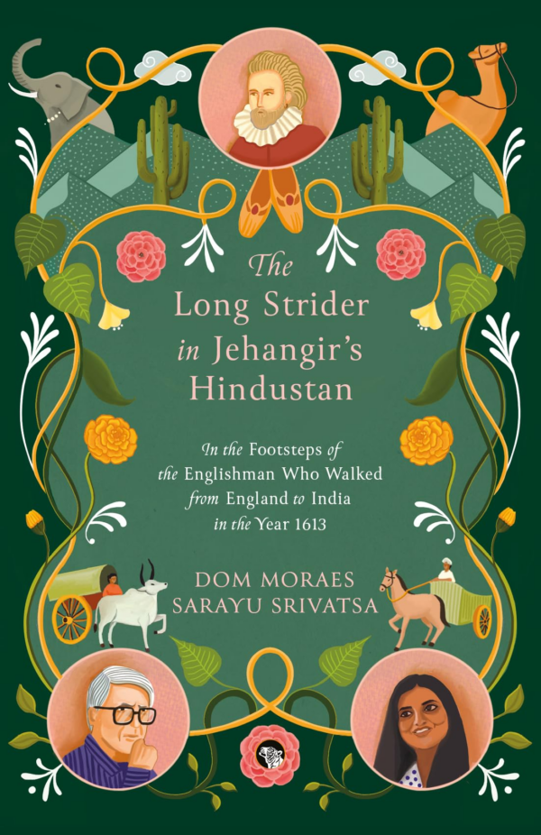 The Long Strider in Jehangirs Hindustan : In the Footsteps of the Englishman Who Walked From England to India in the Year 1613