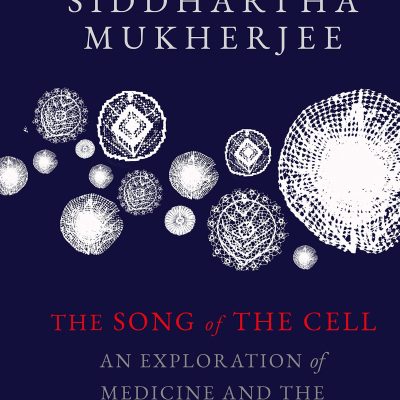 The Song Of The Cell: An Exploration Of Medicine And The New Human