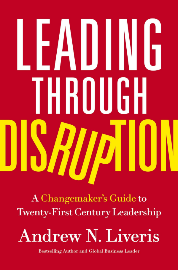 Leading through Disruption : A Changemakers Guide to TwentyFirst Century Leadership