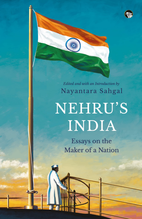 Nehru's India Essays on the Maker of a Nation