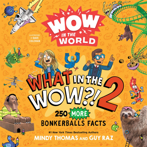 Wow in the World: What in the Wow 2: 250 More Bonkerballs Facts