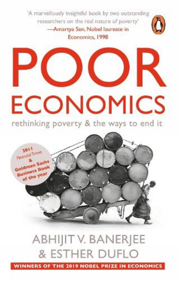 Poor Economics : Rethinking Poverty & the Ways to End It