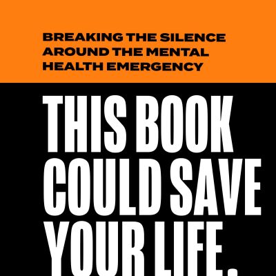 This Book Could Save Your Life: Breaking the Silence Around the Mental Health Emergency