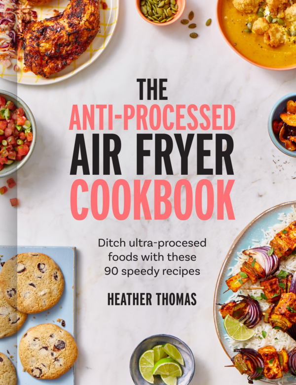 AntiProcessed Air Fryer Cookbook: Ditch UltraProcessed Food with These 90 Speedy Recipes