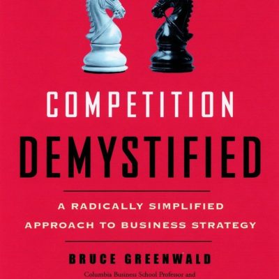 Competition Demystified: A Radically Simplified Approach to Business Strategy