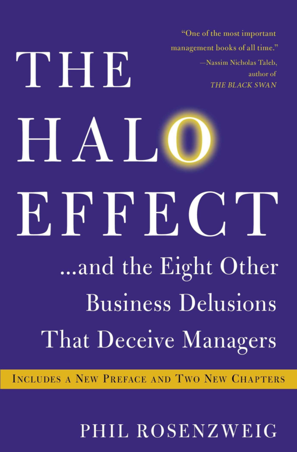 Halo Effect and the Eight Other Business Delusions That Deceive Managers: and the Eight Other Business Delusions That Deceive Managers