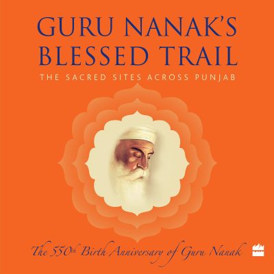 Guru Nanaks Blessed Trail : The Sacred Sites Across Punjab