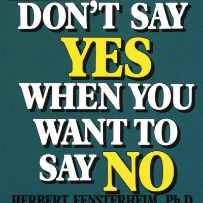 Don't Say Yes When You Want to Say No: Making Life Right When It Feels All Wrong