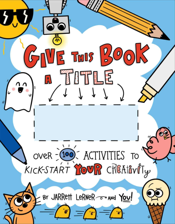 Give This Book a Title: Over 100 Activities to KickStart Your Creativity