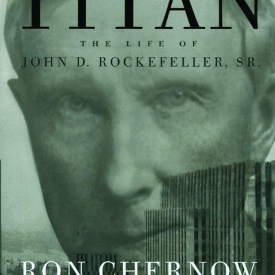 Titan: The Life of John D Rockefeller, Sr
