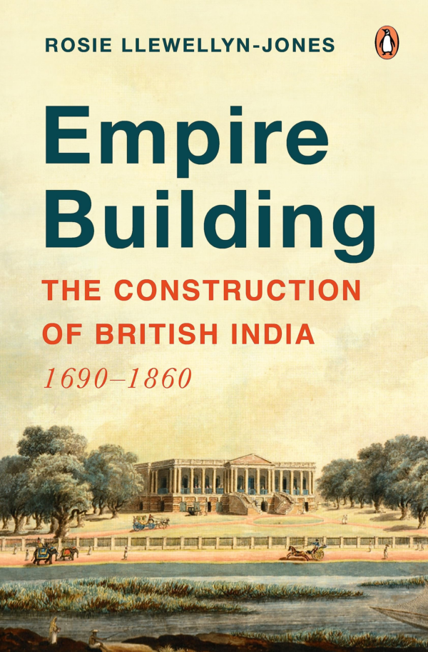 Empire Building: The Construction of British India: 16901860