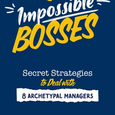 Impossible Bosses: Secret Strategies to Deal with 8 Archetypal Managers