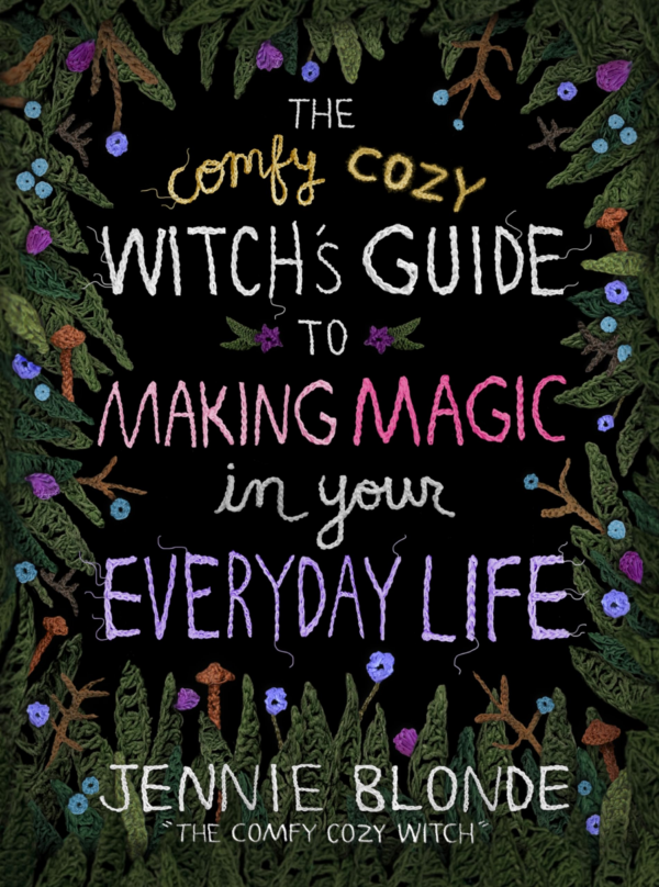 Comfy Cozy Witch's Guide to Making Magic in Your Everyday Life