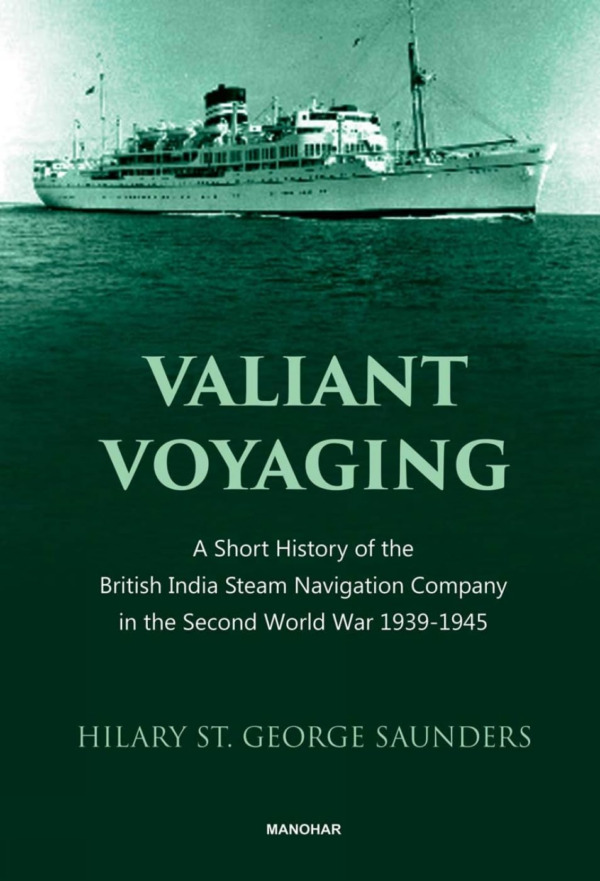 Valiant Voyaging: A Short History of the British India Steam Navigation Company in the Second World War 19391945