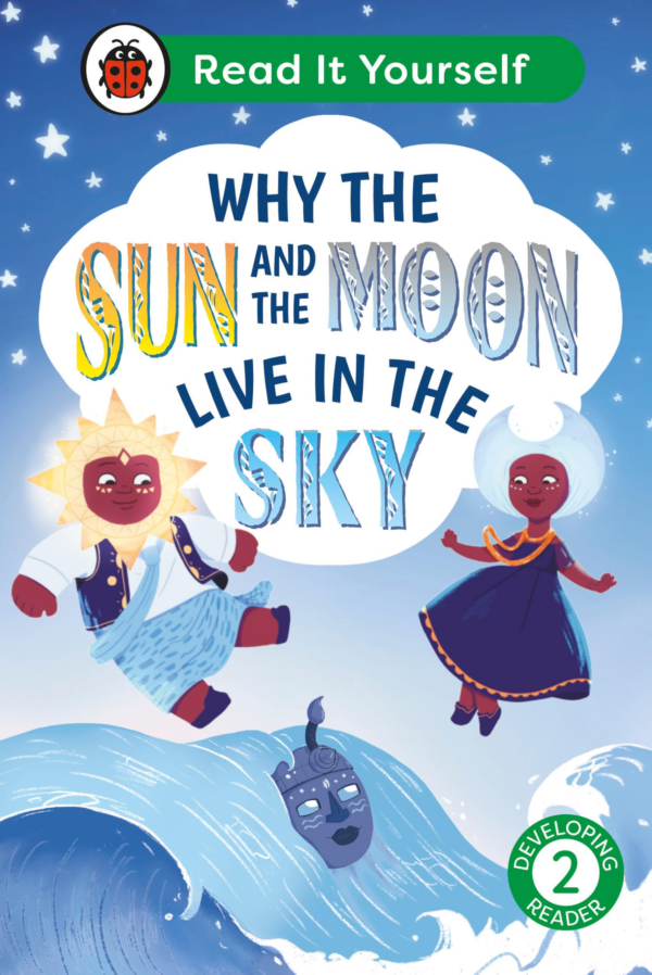 Why the Sun and Moon Live in the Sky: Read It Yourself Level 2 Developing Reader
