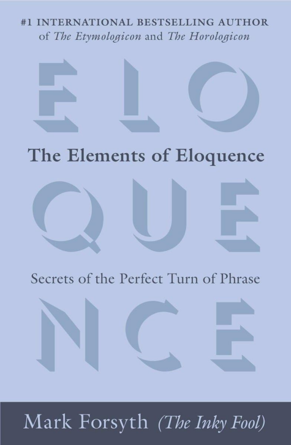 Elements of Eloquence: Secrets of the Perfect Turn of Phrase