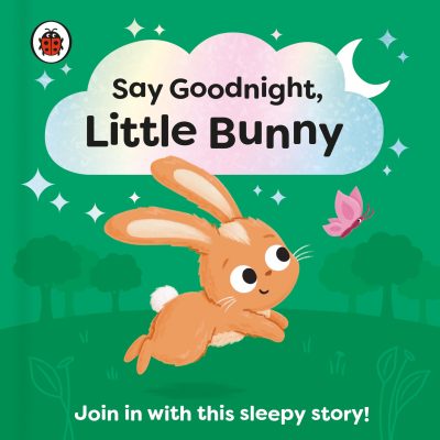 Say Goodnight, Little Bunny: Join in with This Sleepy Story