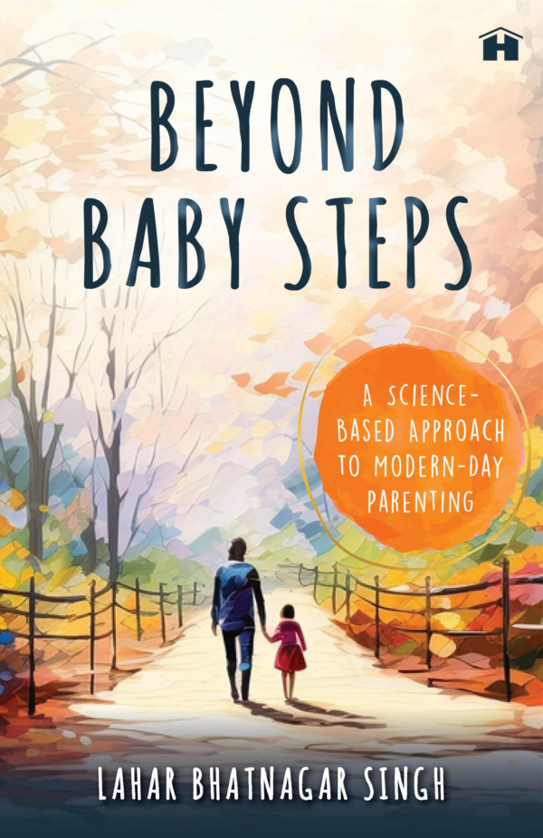 Beyond Baby Steps: A ScienceBased Approach To ModernDay Parenting
