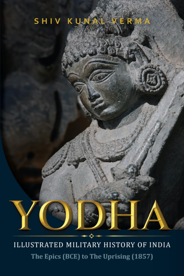 Yodha: Illustrated Military History of IndiaThe Epics (BCE) to The Uprising (1857)