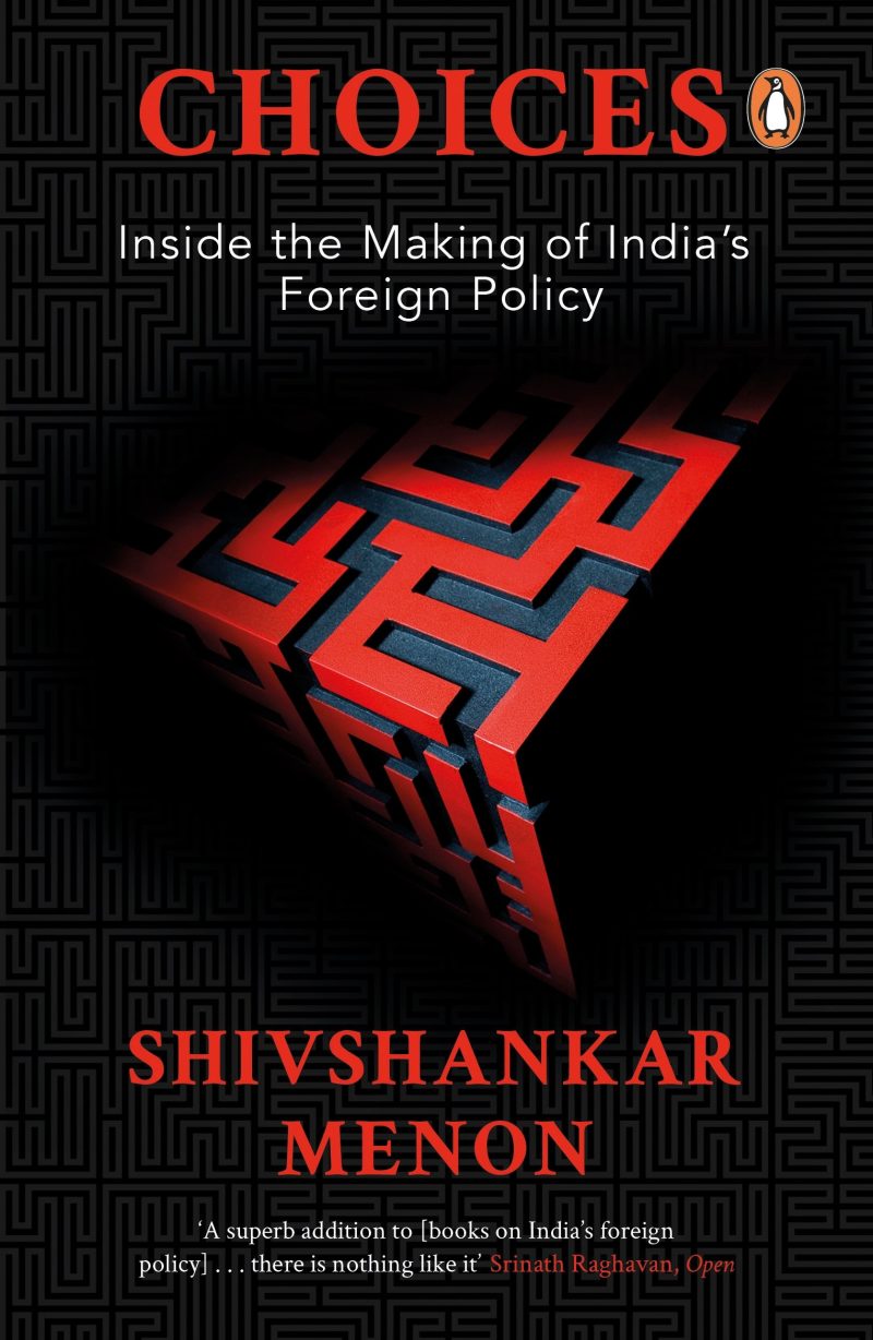 Choices: Inside the Making of Indian Foreign Policy
