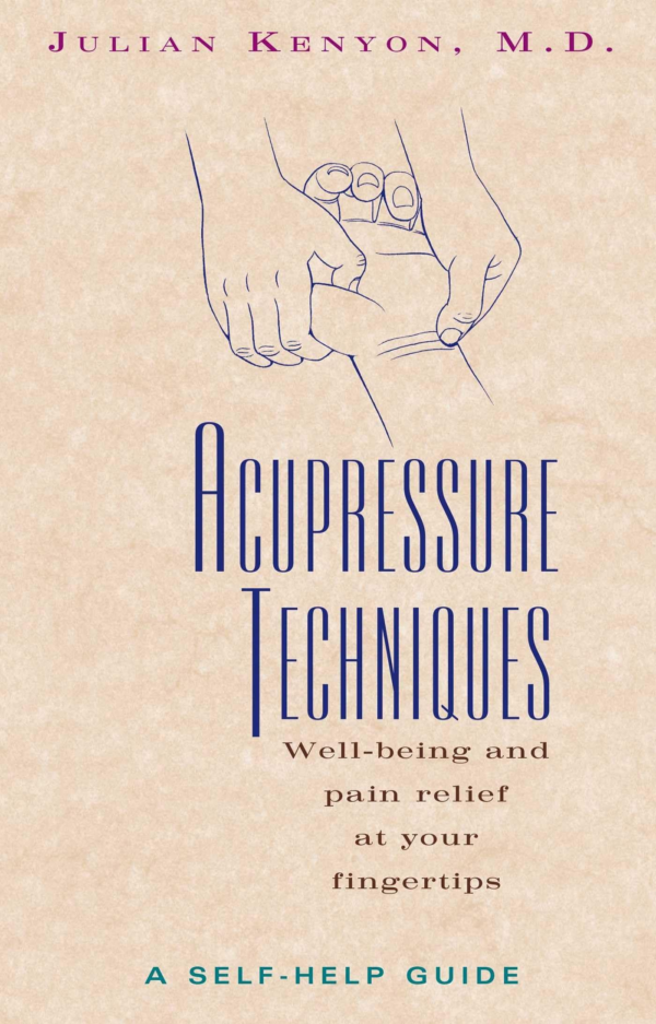 Acupressure Techniques: A SelfHelp Guide