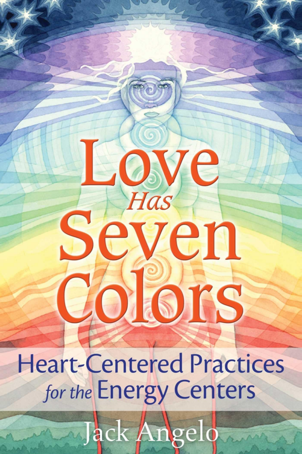 Love Has Seven Colors: HeartCentered Practices for the Energy Centers