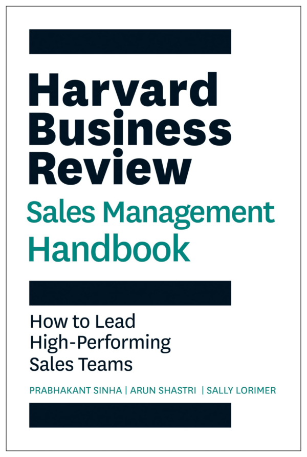 Harvard Business Review Sales Management Handbook: How to Lead HighPerforming Sales Teams