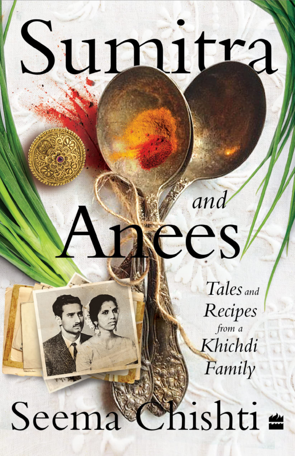 Sumitra and Anees : An Indian Marriage Tales and Recipes from a Khichdi Family