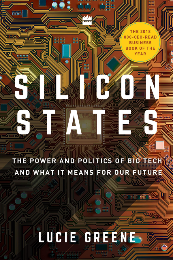 Silicon States: The Power and Politics of Big Tech and What It Means for Our Future