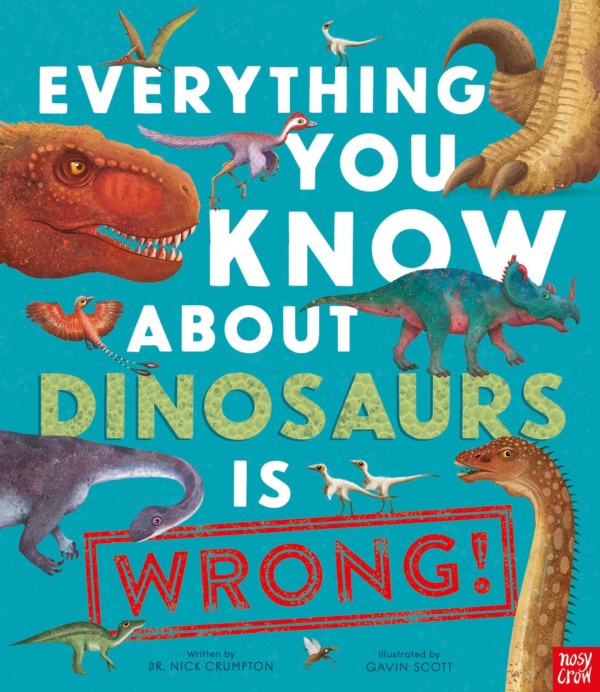 Everything You Know About Dinosaurs is Wrong