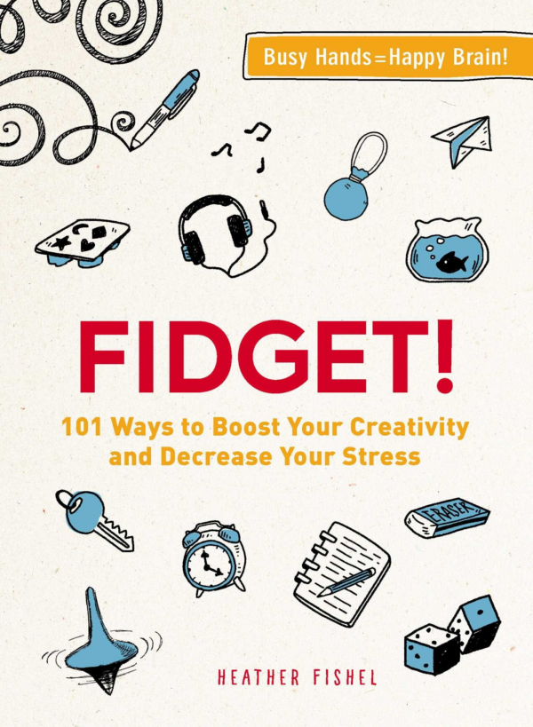Fidget: 101 Ways to Boost Your Creativity and Decrease Your Stress