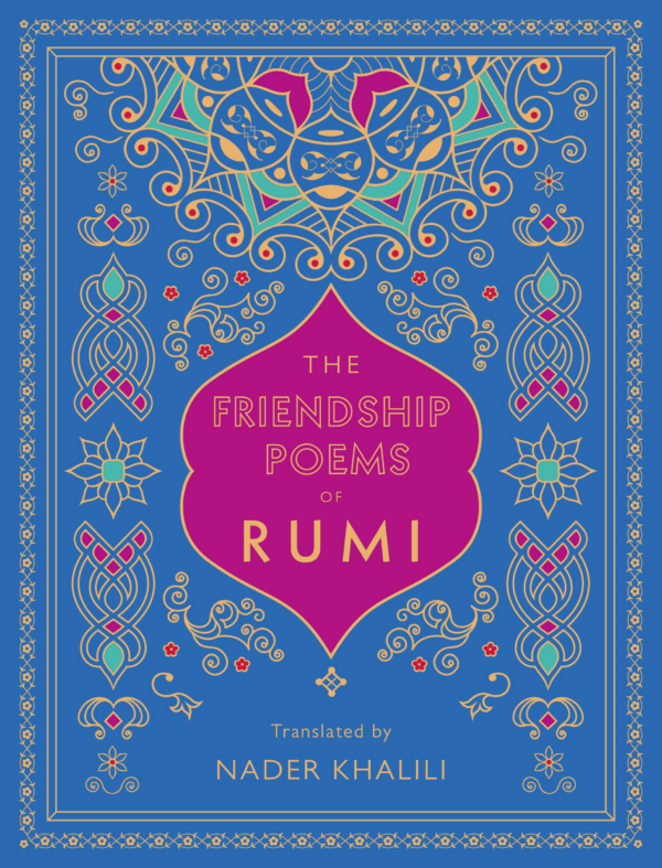 Friendship Poems of Rumi: Translated by Nader Khalili