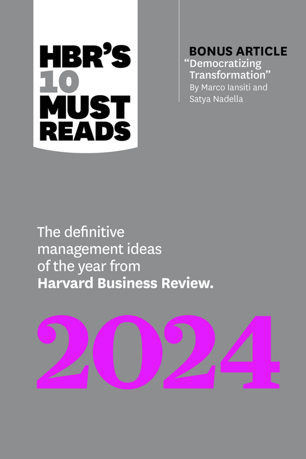 HBR's 10 Must Reads 2024: The Definitive Management Ideas of the Year from Harvard Business Review (with Bonus Article Democratizing Transformation by Marco Iansiti and Satya