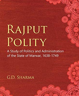 Rajput Polity: A Study of Politics and Administration of the State of Marwar, 16381749