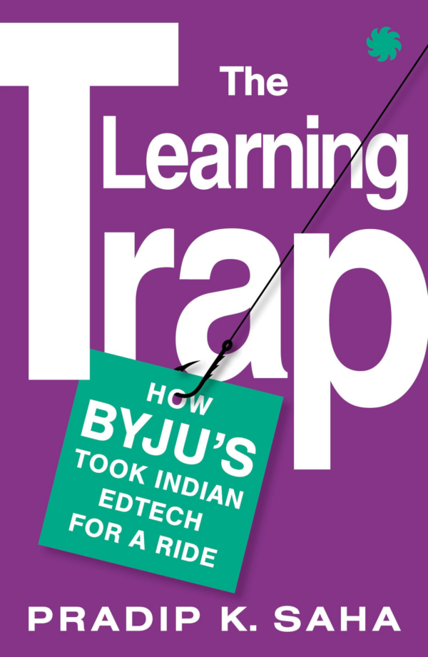 The Learning Trap: How ByjuS Took Indian Edtech For A Ride