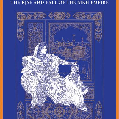 Royals and Rebels: The Rise and Fall of the Sikh Empire