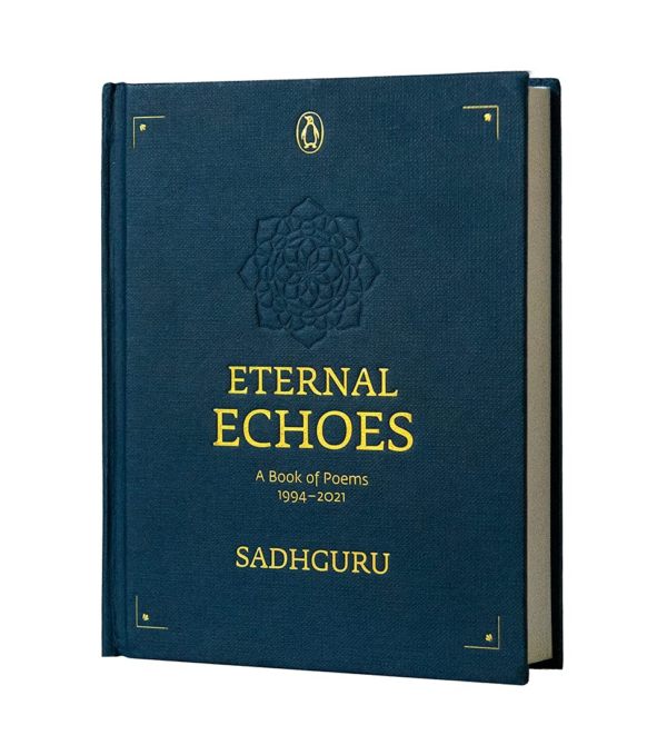 Eternal Echoes: A Book of Poems: 19942021, from the New York Times Bestselling Author, Sadhguru, a Rare Poetry Anthology, a Collector's Edition Perfect for Gifting