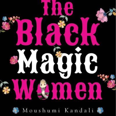 Black Magic Women (Stories from NorthEast India)