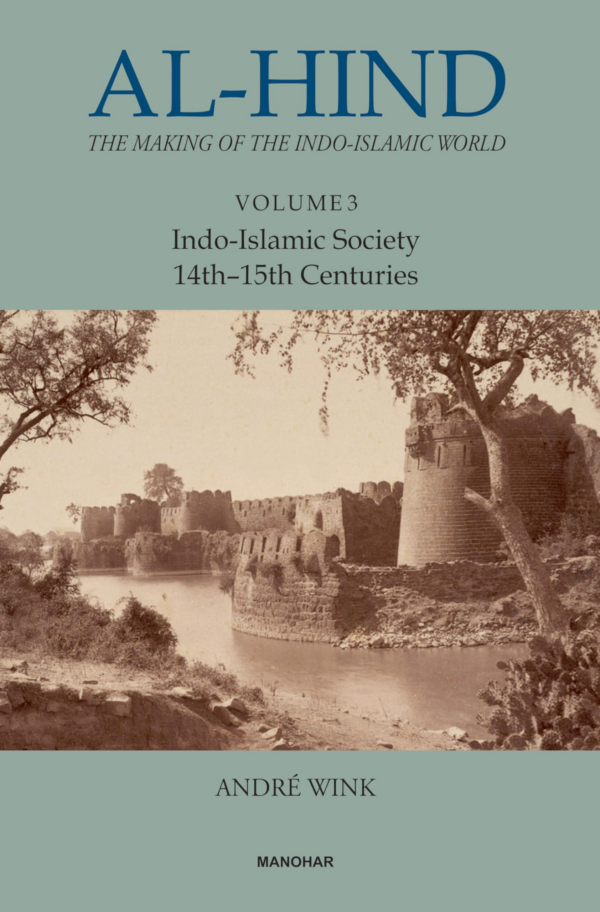 AlHind: The Making of the IndoIslamic World (Vol 3), IndoIslamic Society 14th15th Centuries