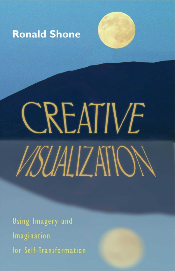Creative Visualization: Using Imagery and Imagination for SelfTransformation