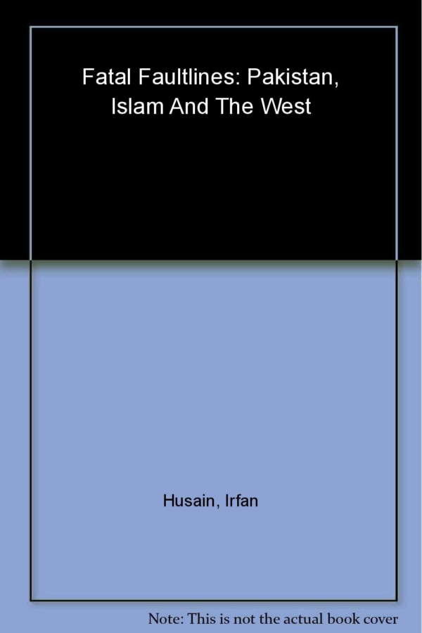 Fatal Faultlines: Pakistan, Islam and the West