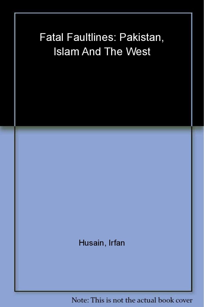 Fatal Faultlines: Pakistan, Islam and the West