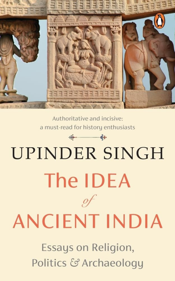 Idea of Ancient India: Essays on Religion, Politics and Archaeology