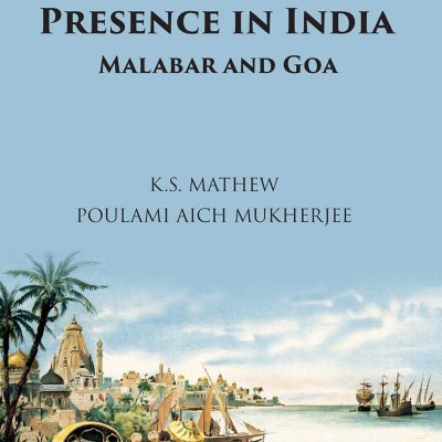 The Portuguese Presence in India: Malabar and Goa